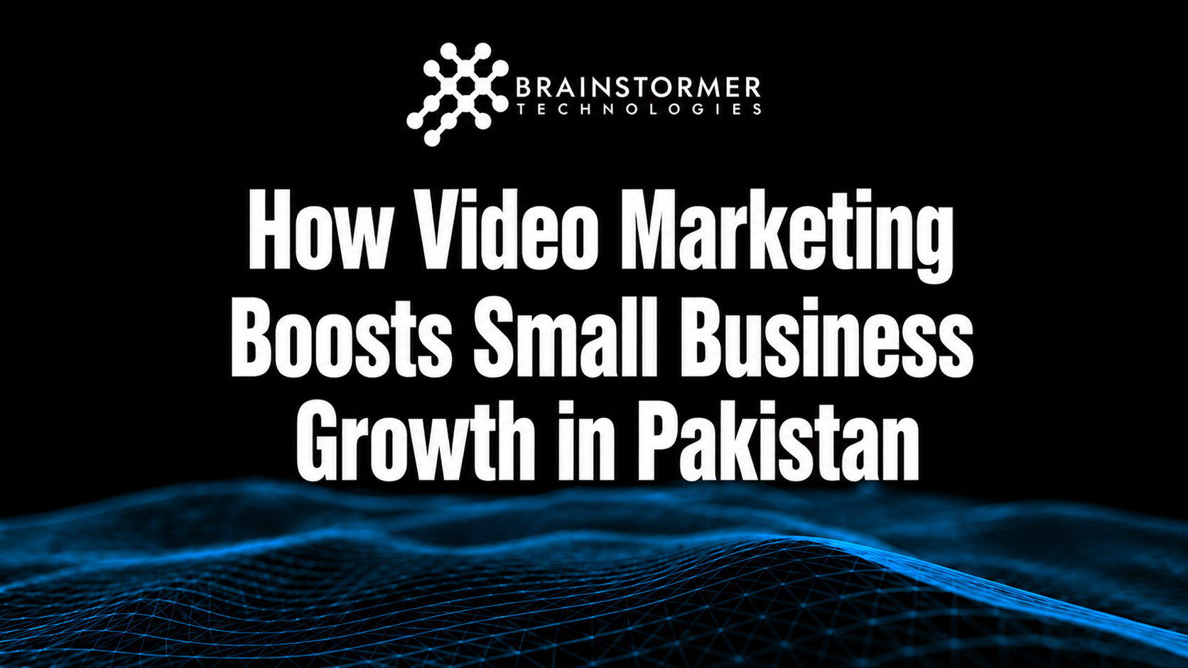 How Video Marketing Boosts Small Business Growth in Pakistan