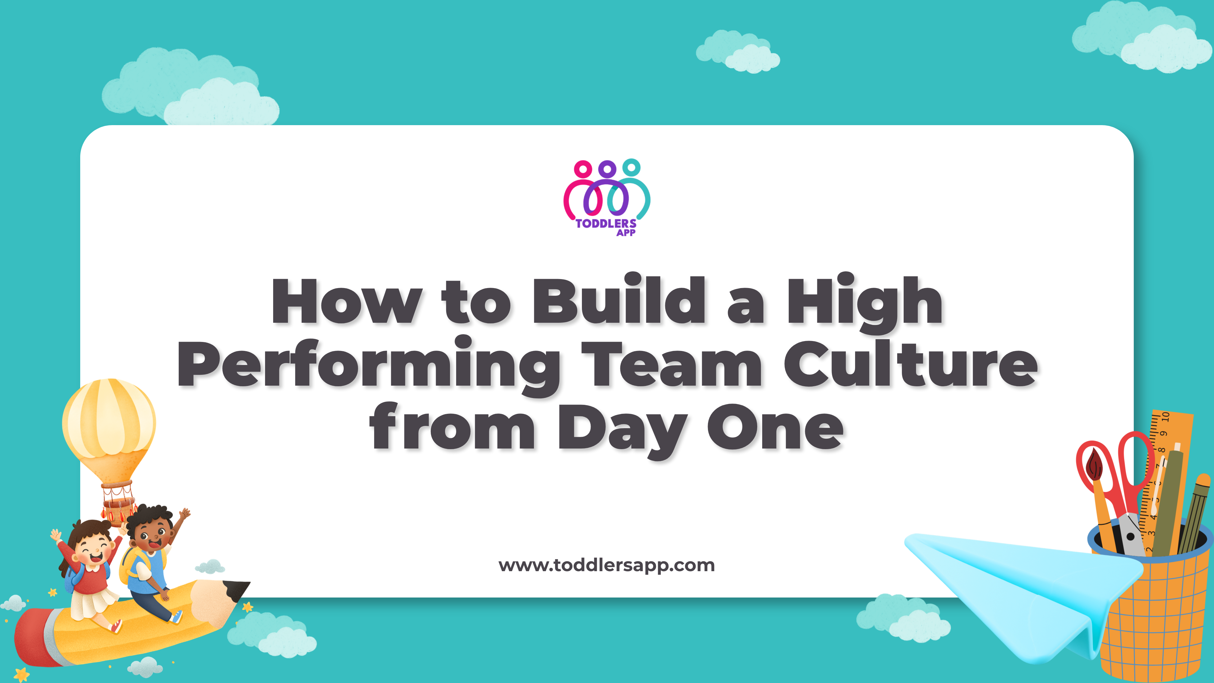 How to Build a High Performing Team Culture from Day One
