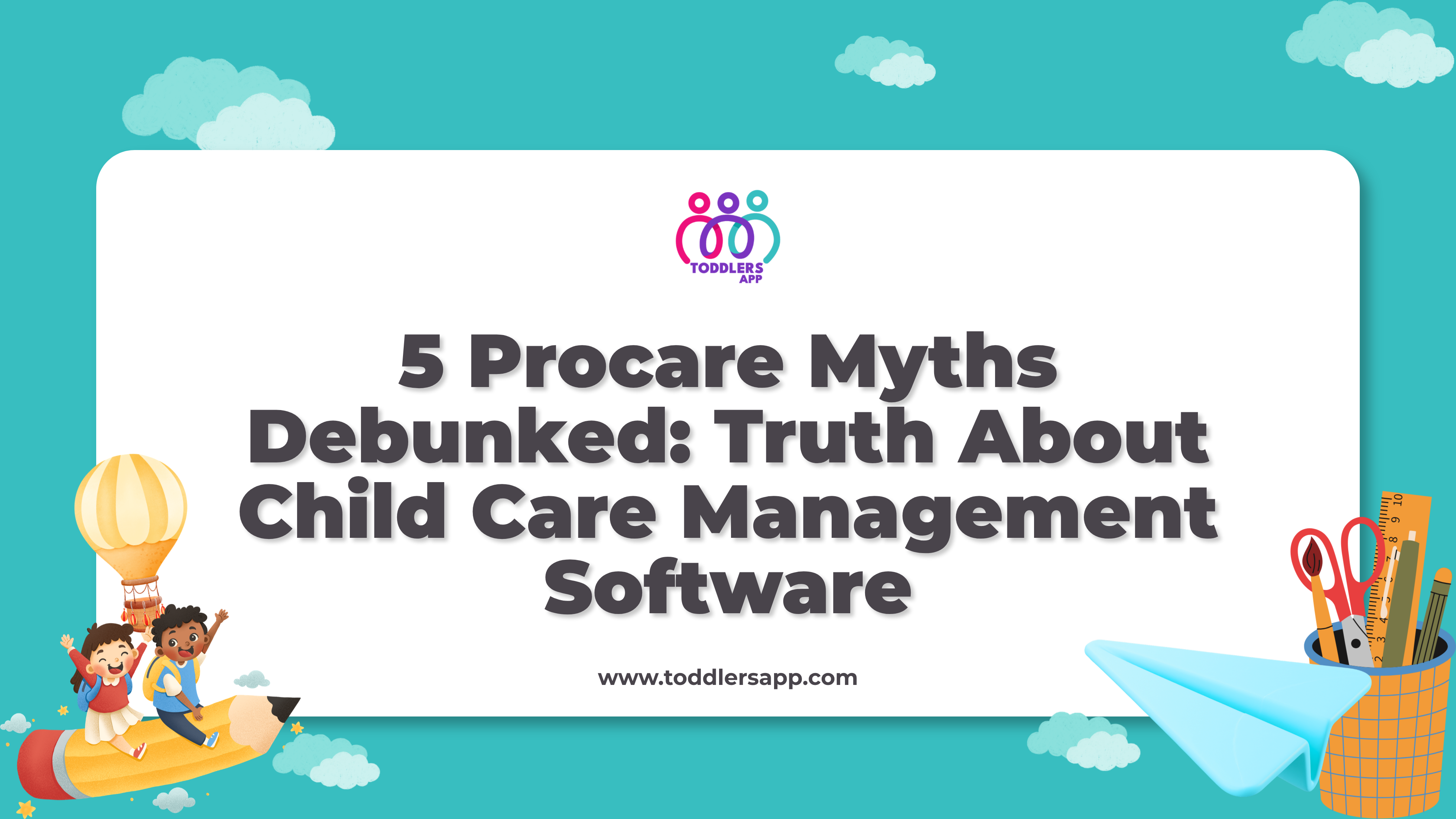 5 Procare Myths Debunked: Truth About Child Care Management Software